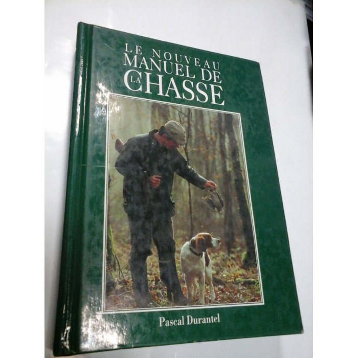 LE NOUVEAU MANUEL DE LA CHASSE (VANATOARE) - PASCAL DURANTEL